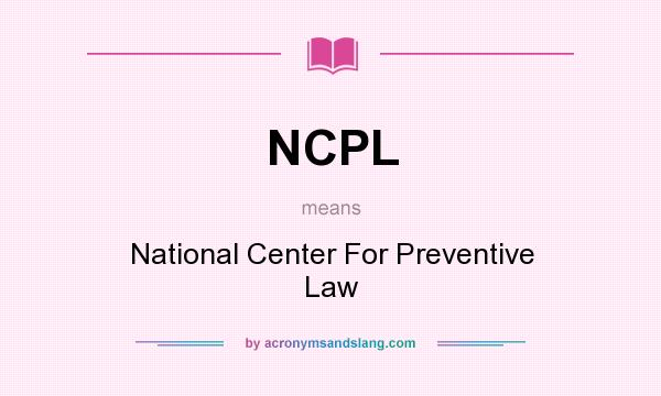 What does NCPL mean? It stands for National Center For Preventive Law
