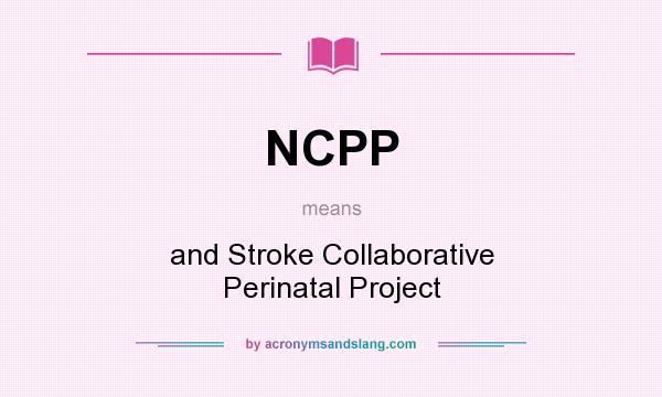 What does NCPP mean? It stands for and Stroke Collaborative Perinatal Project