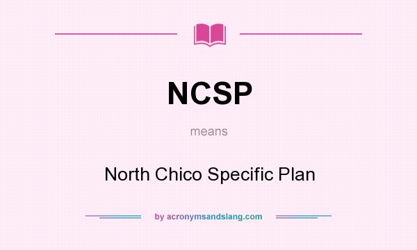 What does NCSP mean? It stands for North Chico Specific Plan