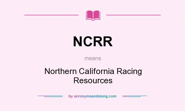 What does NCRR mean? It stands for Northern California Racing Resources