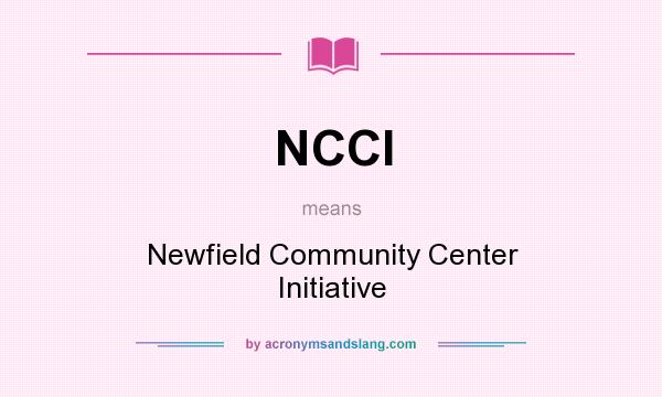 What does NCCI mean? It stands for Newfield Community Center Initiative