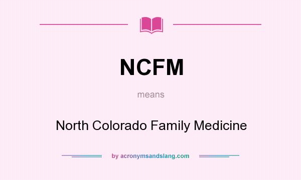 What does NCFM mean? It stands for North Colorado Family Medicine