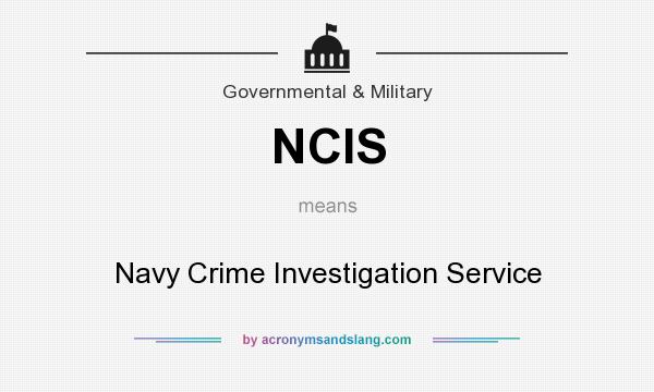 What does NCIS mean? It stands for Navy Crime Investigation Service