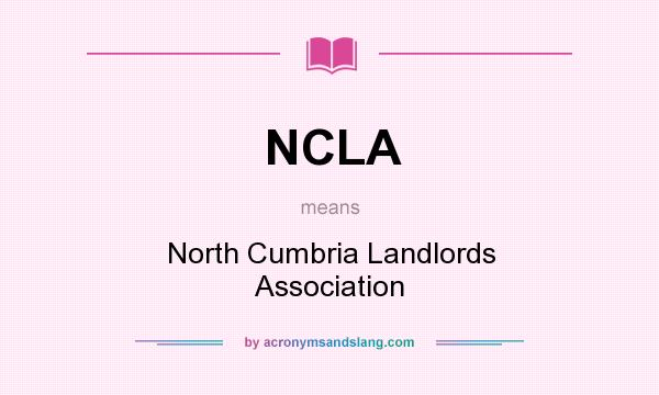 What does NCLA mean? It stands for North Cumbria Landlords Association