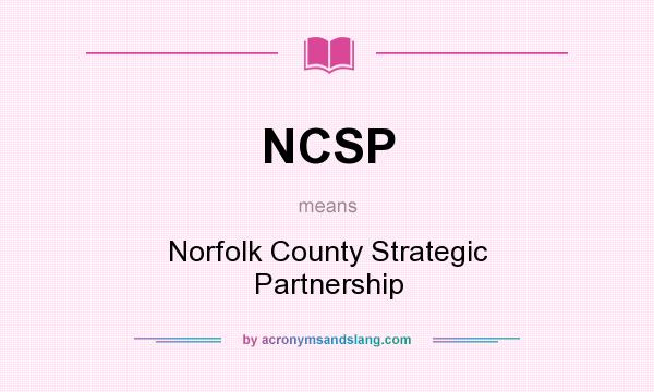 What does NCSP mean? It stands for Norfolk County Strategic Partnership