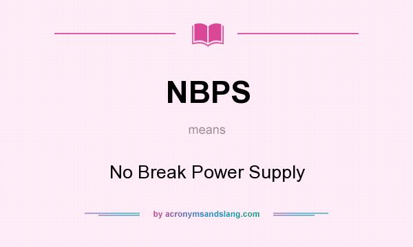 What does NBPS mean? It stands for No Break Power Supply