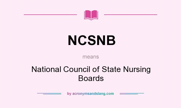 What does NCSNB mean? It stands for National Council of State Nursing Boards