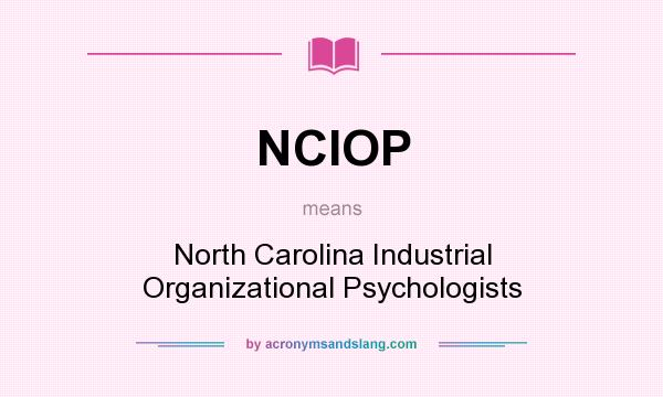 What does NCIOP mean? It stands for North Carolina Industrial Organizational Psychologists