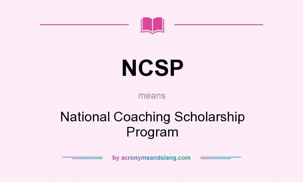 What does NCSP mean? It stands for National Coaching Scholarship Program
