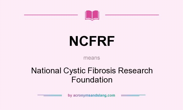 What does NCFRF mean? It stands for National Cystic Fibrosis Research Foundation
