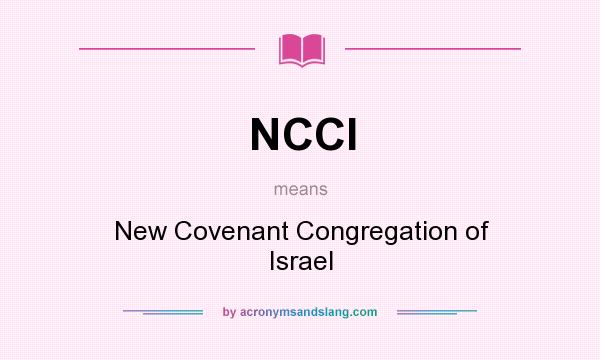 What does NCCI mean? It stands for New Covenant Congregation of Israel