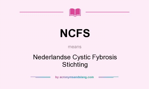 What does NCFS mean? It stands for Nederlandse Cystic Fybrosis Stichting
