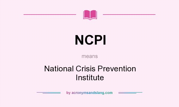 What does NCPI mean? It stands for National Crisis Prevention Institute