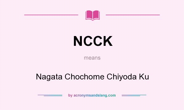 What does NCCK mean? It stands for Nagata Chochome Chiyoda Ku