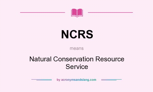 What does NCRS mean? It stands for Natural Conservation Resource Service