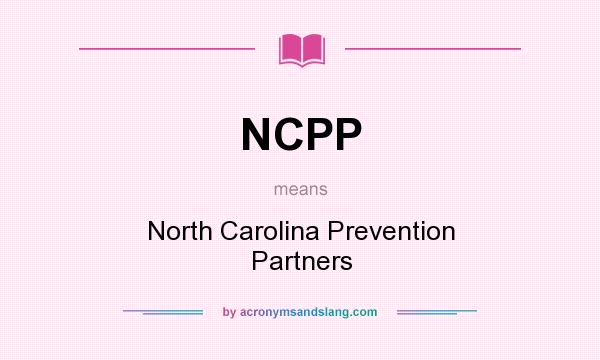 What does NCPP mean? It stands for North Carolina Prevention Partners