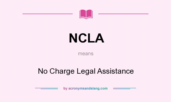 What does NCLA mean? It stands for No Charge Legal Assistance