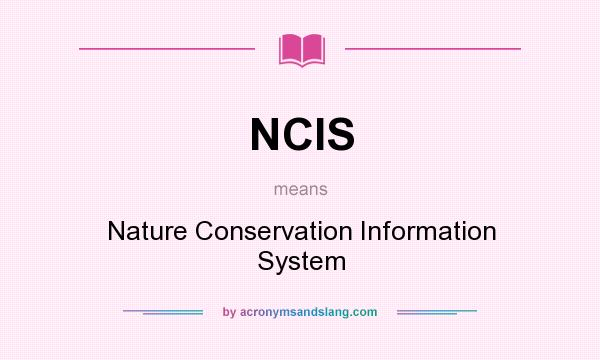 What does NCIS mean? It stands for Nature Conservation Information System