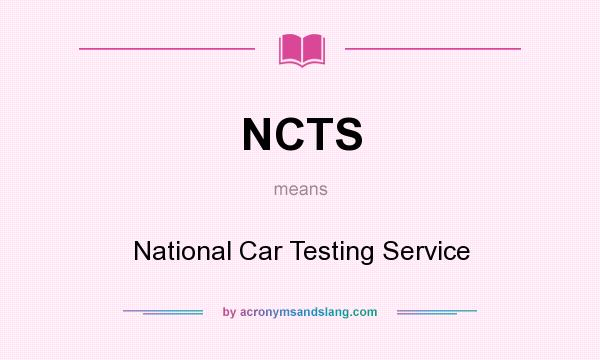 What does NCTS mean? It stands for National Car Testing Service