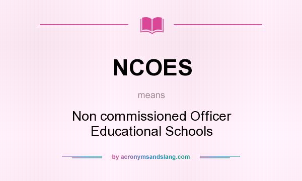 What does NCOES mean? It stands for Non commissioned Officer Educational Schools