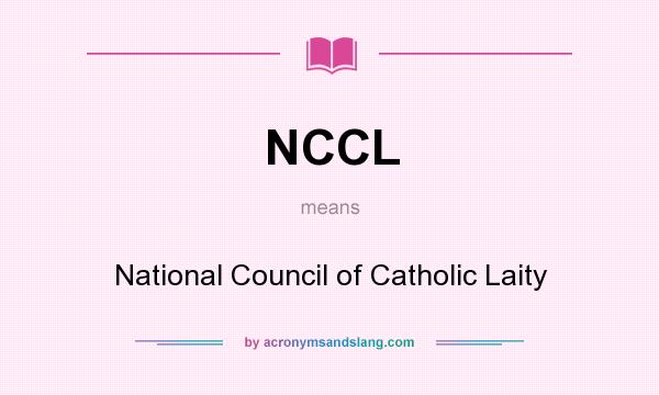 What does NCCL mean? It stands for National Council of Catholic Laity