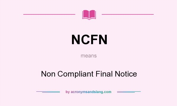 What does NCFN mean? It stands for Non Compliant Final Notice