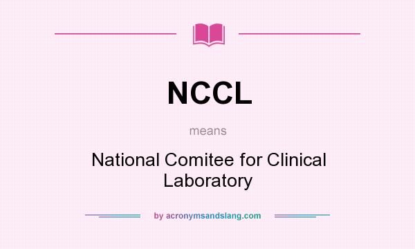 What does NCCL mean? It stands for National Comitee for Clinical Laboratory