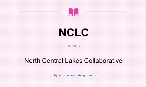 What does NCLC mean? It stands for North Central Lakes Collaborative