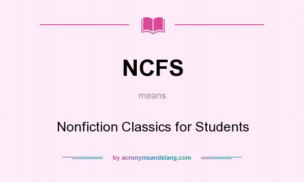 What does NCFS mean? It stands for Nonfiction Classics for Students