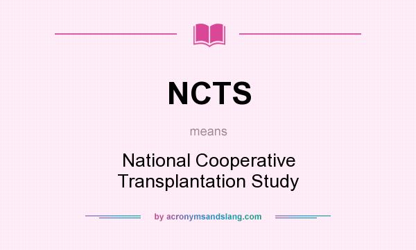 What does NCTS mean? It stands for National Cooperative Transplantation Study