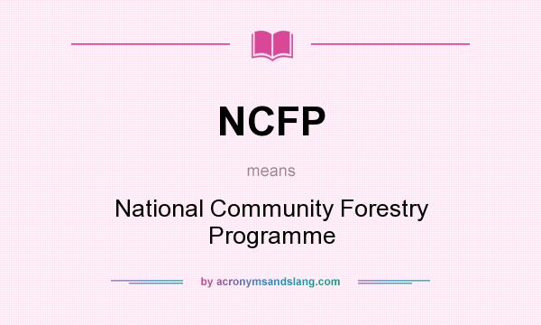 What does NCFP mean? It stands for National Community Forestry Programme
