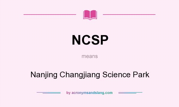 What does NCSP mean? It stands for Nanjing Changjiang Science Park