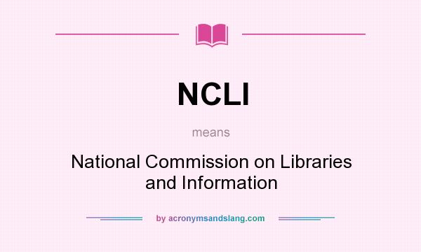 What does NCLI mean? It stands for National Commission on Libraries and Information