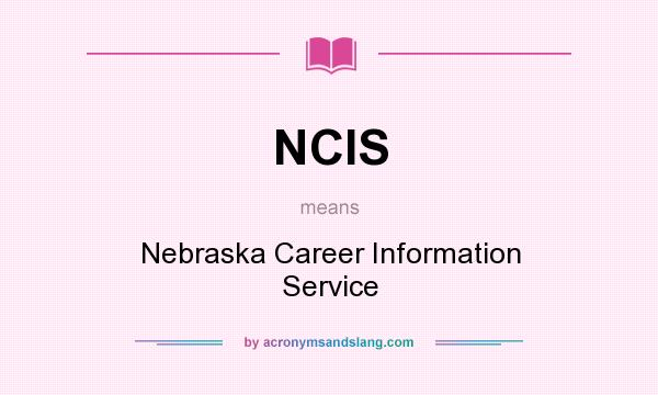 What does NCIS mean? It stands for Nebraska Career Information Service