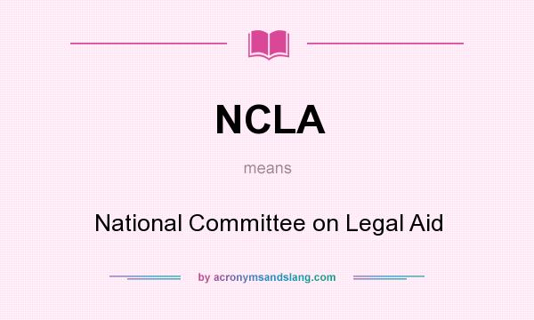 What does NCLA mean? It stands for National Committee on Legal Aid