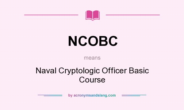 What does NCOBC mean? It stands for Naval Cryptologic Officer Basic Course
