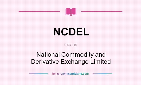 What does NCDEL mean? It stands for National Commodity and Derivative Exchange Limited