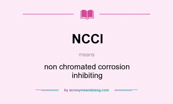 What does NCCI mean? It stands for non chromated corrosion inhibiting