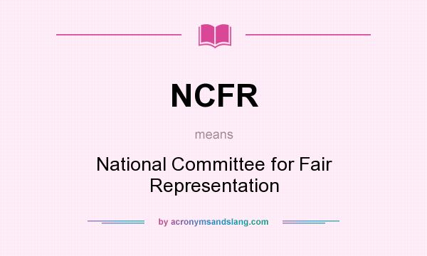 What does NCFR mean? It stands for National Committee for Fair Representation