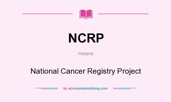 What does NCRP mean? It stands for National Cancer Registry Project