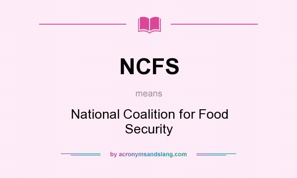 What does NCFS mean? It stands for National Coalition for Food Security
