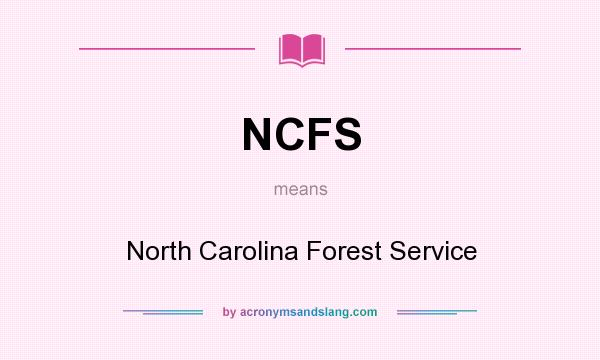 What does NCFS mean? It stands for North Carolina Forest Service