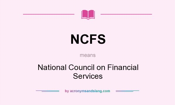 What does NCFS mean? It stands for National Council on Financial Services