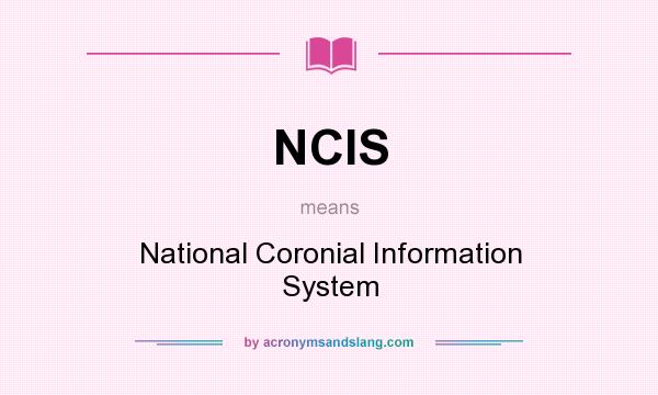 What does NCIS mean? It stands for National Coronial Information System
