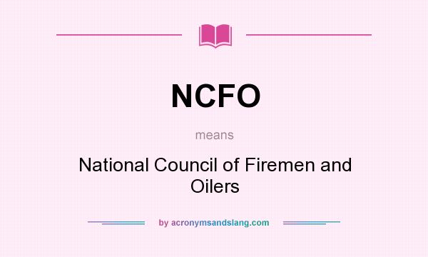 What does NCFO mean? It stands for National Council of Firemen and Oilers