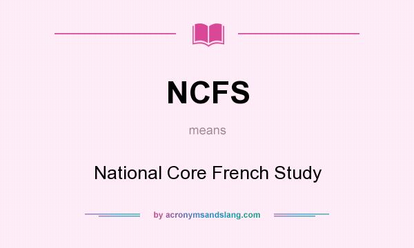 What does NCFS mean? It stands for National Core French Study