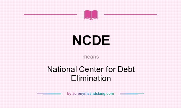 What does NCDE mean? It stands for National Center for Debt Elimination