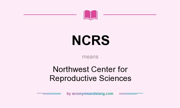 What does NCRS mean? It stands for Northwest Center for Reproductive Sciences