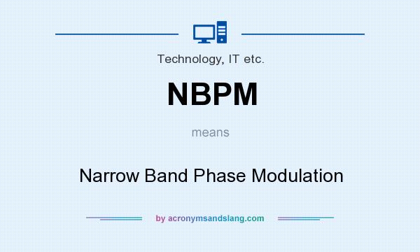 What does NBPM mean? It stands for Narrow Band Phase Modulation