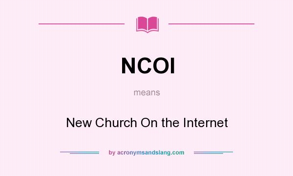 What does NCOI mean? It stands for New Church On the Internet